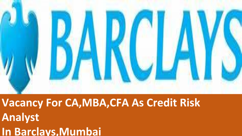 Vacancy For Ca Mba Cfa As Credit Risk Analyst In Barclays Mumbai