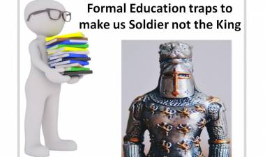 Formal Education traps to make us soldier not the king