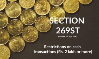 Section 269ST - Restrictions on Cash Transactions (Rs. 2 lakh and more)