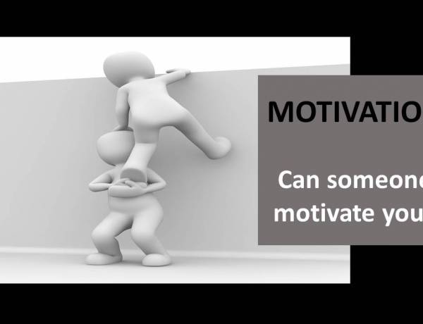 Motivation - Can someone motivate you?