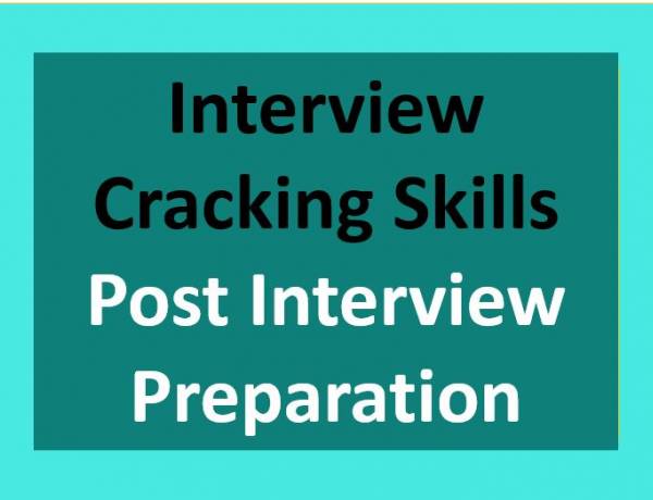 Interview Cracking Skills - Post Interview Preparation